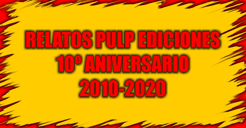 10º Aniversario Relatos Pulp Ediciones