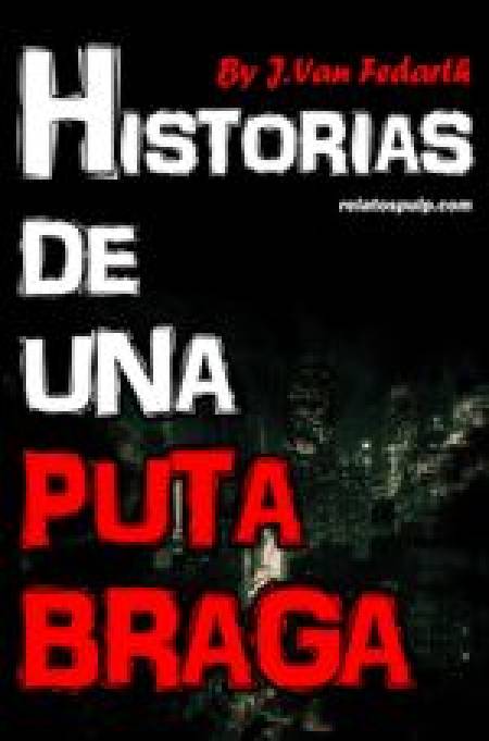 Historias de una Puta Braga. Por J. Van Fedarth
